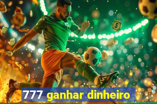 777 ganhar dinheiro